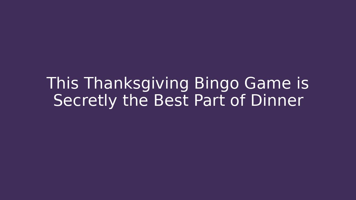 This Thanksgiving Bingo Game is Secretly the Best Part of Dinner - Vintage E-Juice