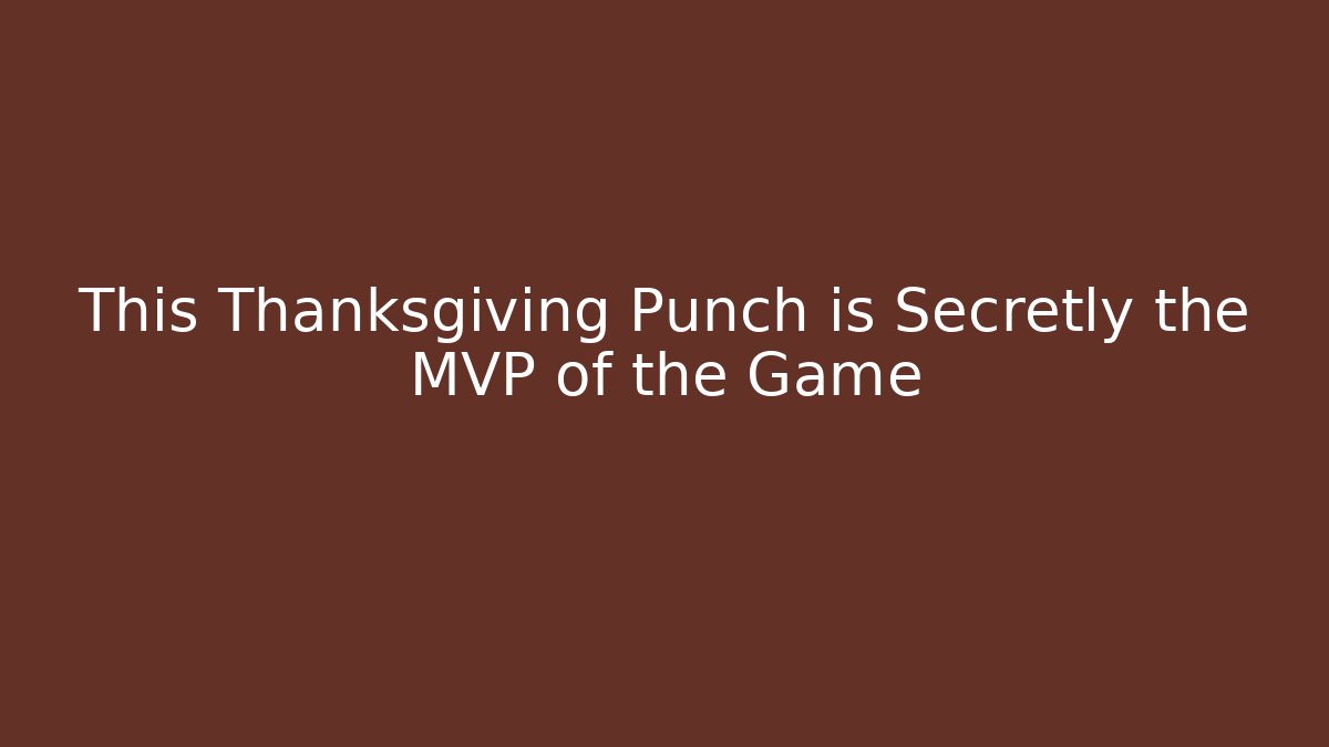 This Thanksgiving Punch is Secretly the MVP of the Game