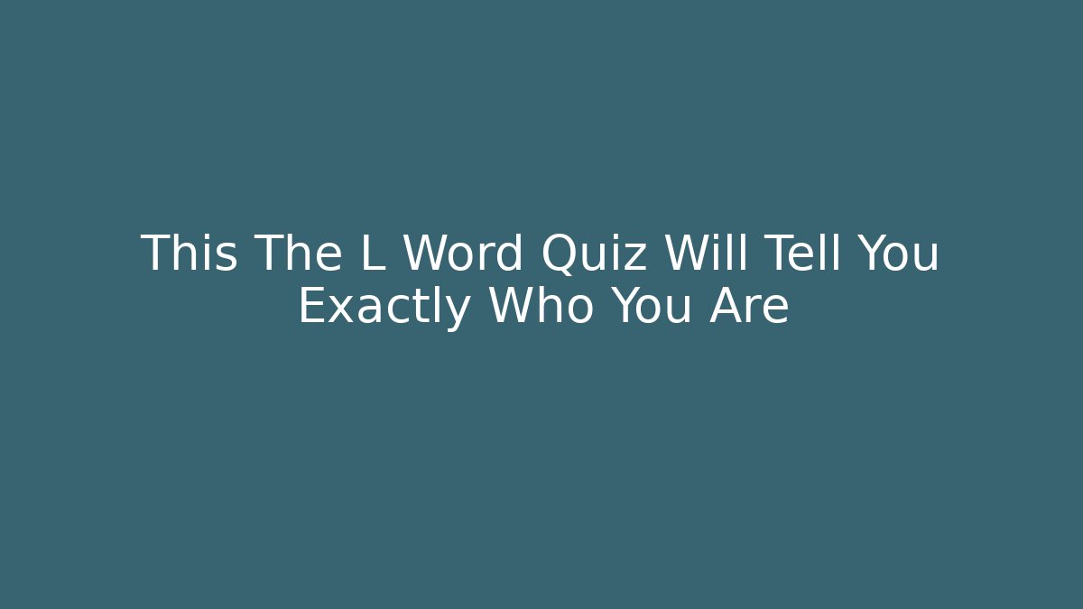 This The L Word Quiz Will Tell You Exactly Who You Are