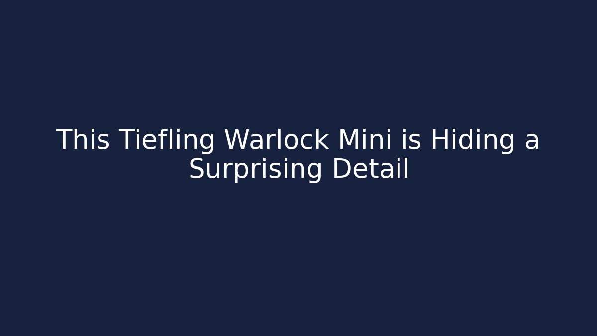This Tiefling Warlock Mini is Hiding a Surprising Detail