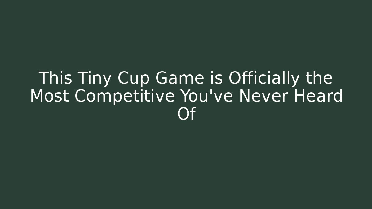 This Tiny Cup Game is Officially the Most Competitive You’ve Never Heard Of