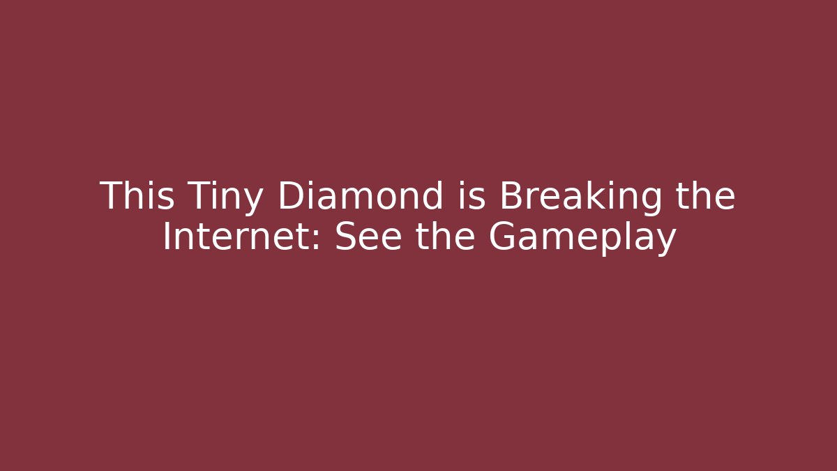 This Tiny Diamond is Breaking the Internet: See the Gameplay