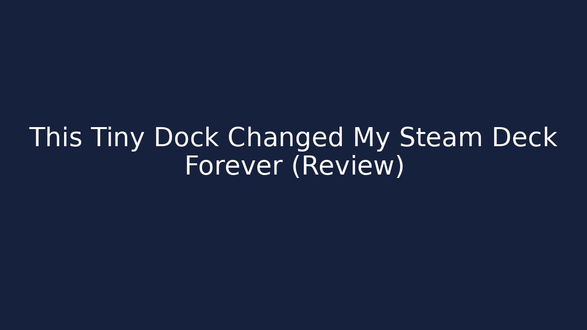 This Tiny Dock Changed My Steam Deck Forever (Review)
