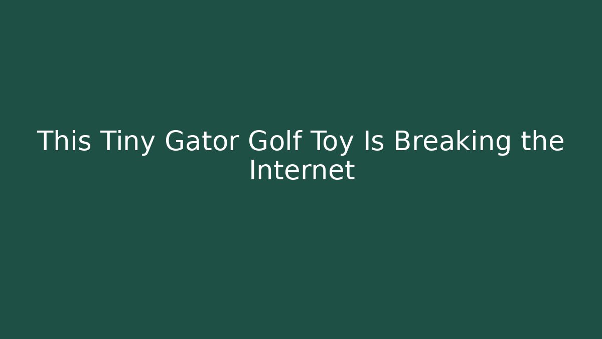 This Tiny Gator Golf Toy Is Breaking the Internet