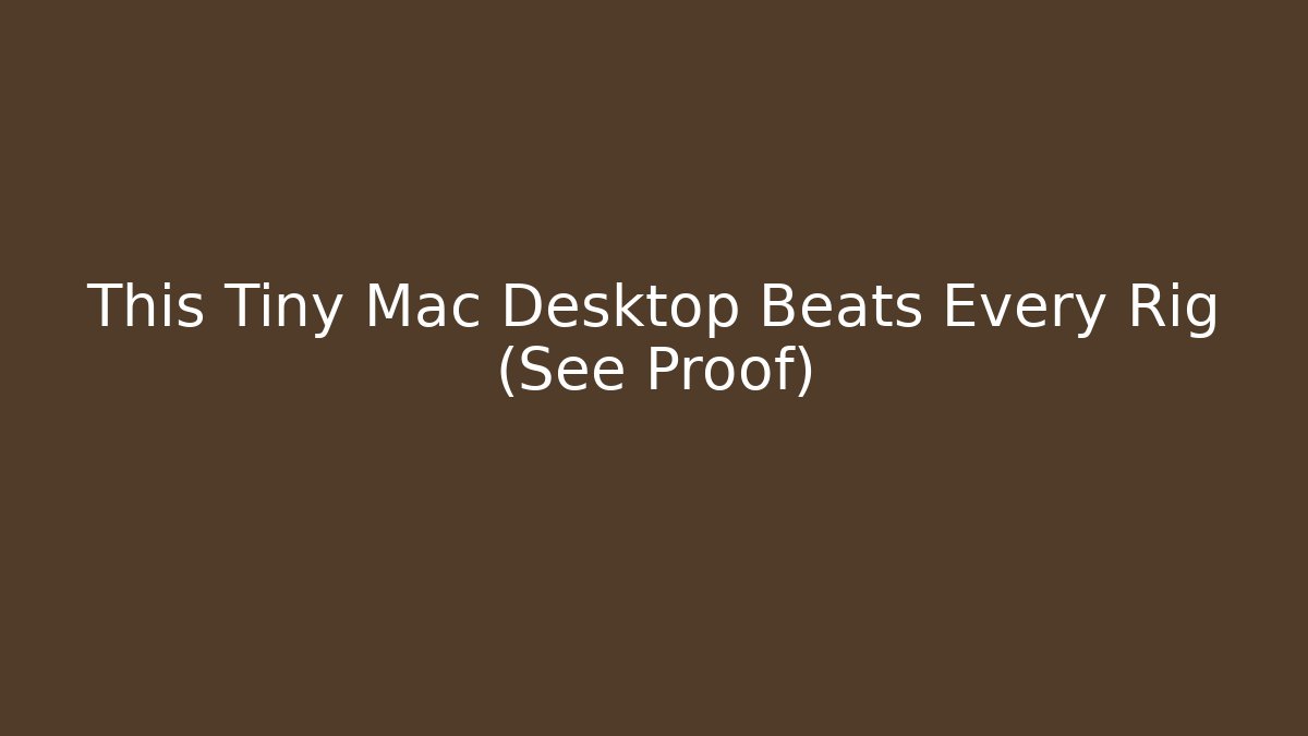 This Tiny Mac Desktop Beats Every Rig (See Proof) - Vintage E-Juice