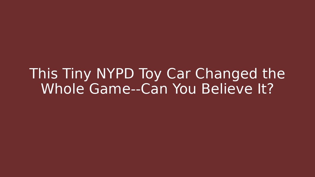 This Tiny NYPD Toy Car Changed the Whole Game—Can You Believe It?