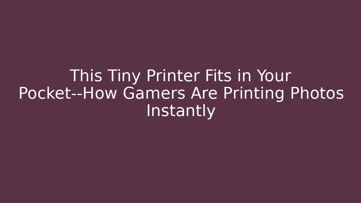 This Tiny Printer Fits in Your Pocket—How Gamers Are Printing Photos Instantly