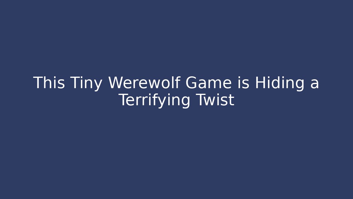 This Tiny Werewolf Game is Hiding a Terrifying Twist - Vintage E-Juice