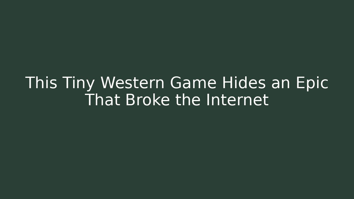 This Tiny Western Game Hides an Epic That Broke the Internet
