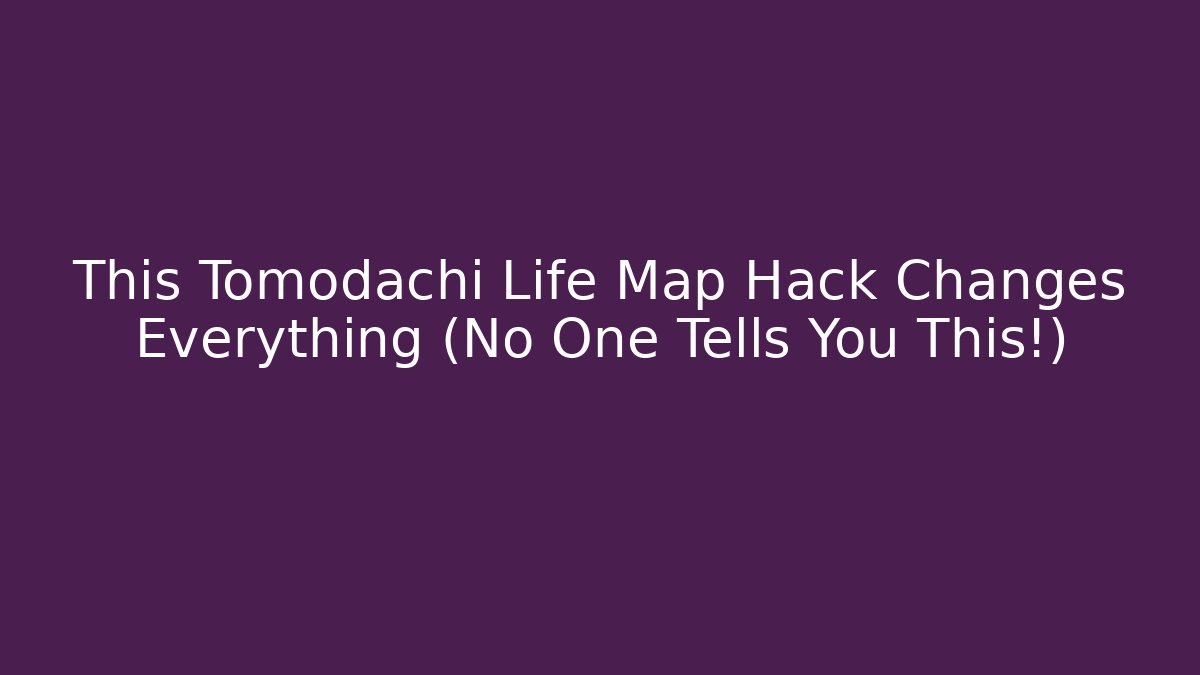 This Tomodachi Life Map Hack Changes Everything (No One Tells You This!)