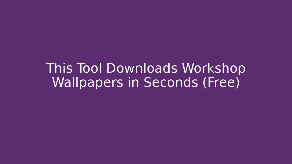 This Tool Downloads Workshop Wallpapers in Seconds (Free)