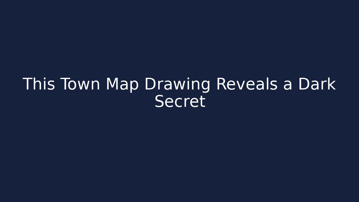 This Town Map Drawing Reveals a Dark Secret