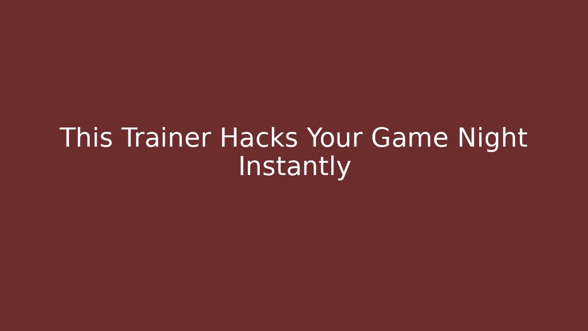 This Trainer Hacks Your Game Night Instantly