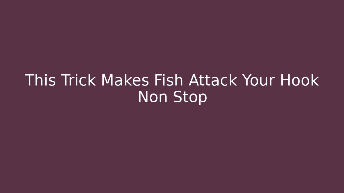 This Trick Makes Fish Attack Your Hook Non Stop
