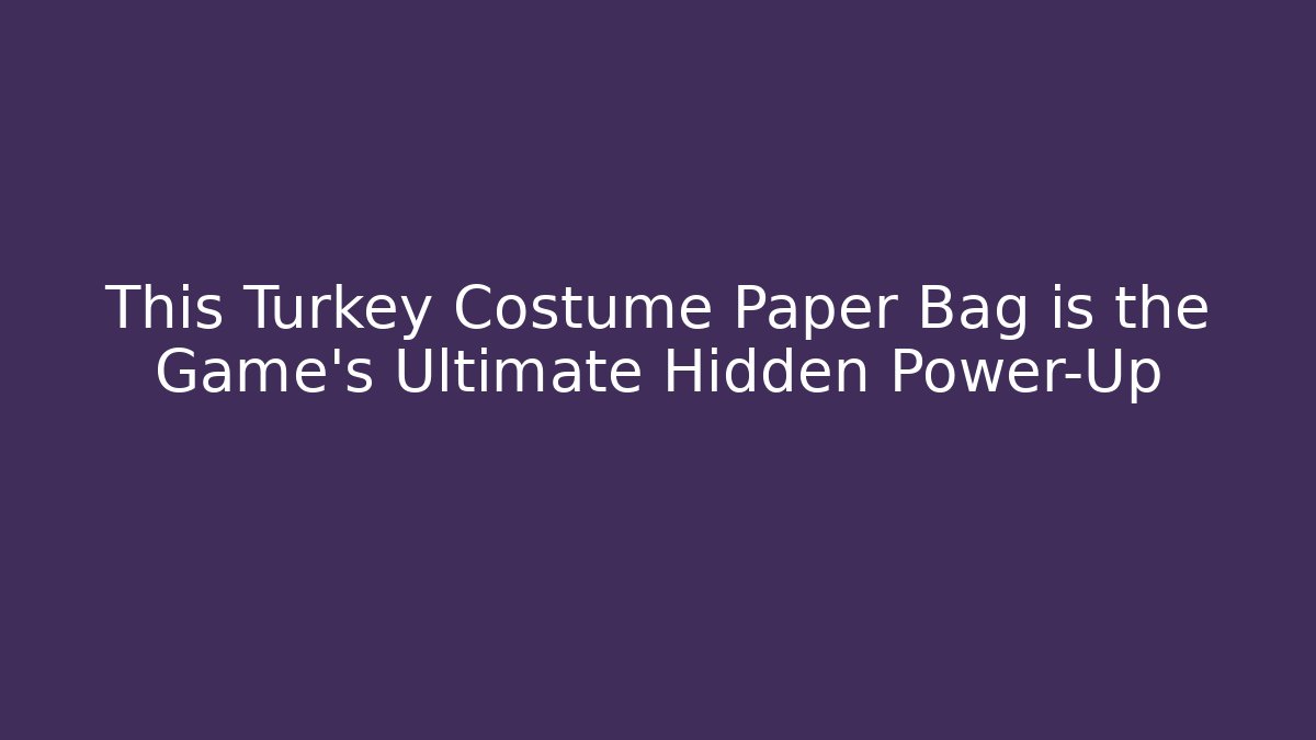 This Turkey Costume Paper Bag is the Game’s Ultimate Hidden Power-Up