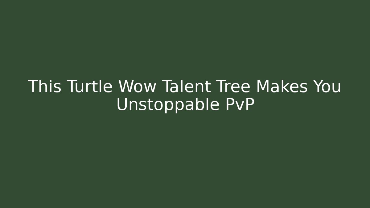 This Turtle Wow Talent Tree Makes You Unstoppable PvP