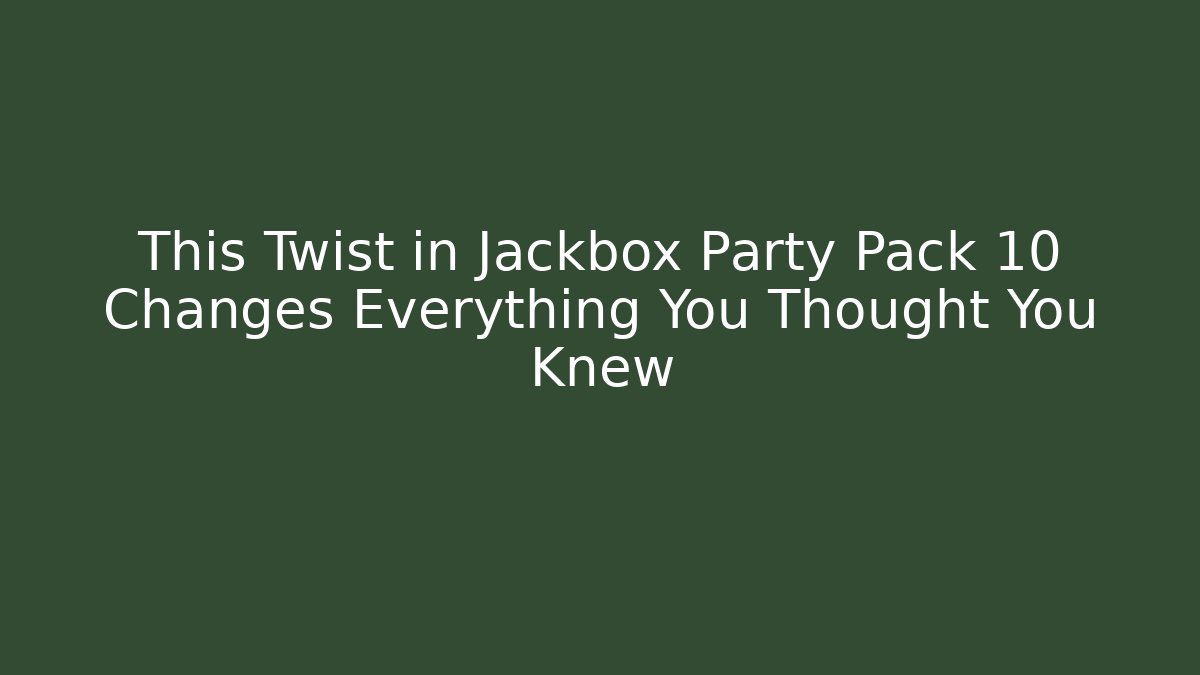 This Twist in Jackbox Party Pack 10 Changes Everything You Thought You Knew