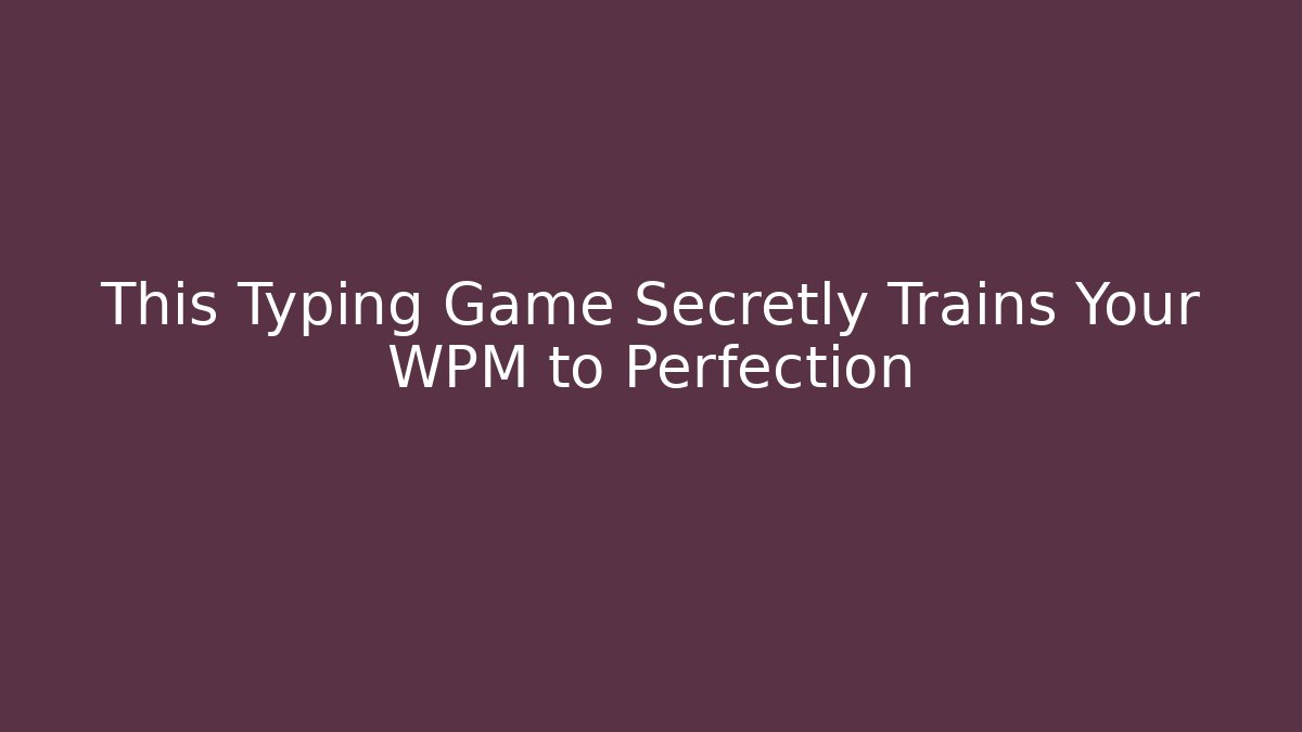 This Typing Game Secretly Trains Your WPM to Perfection