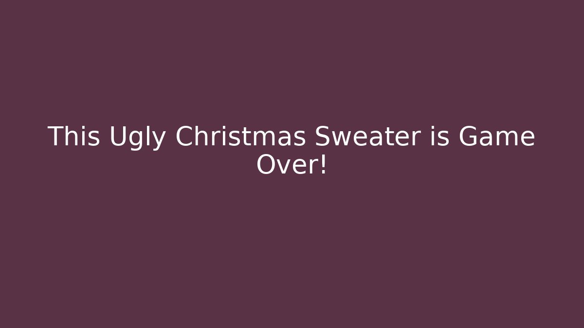 This Ugly Christmas Sweater is Game Over!