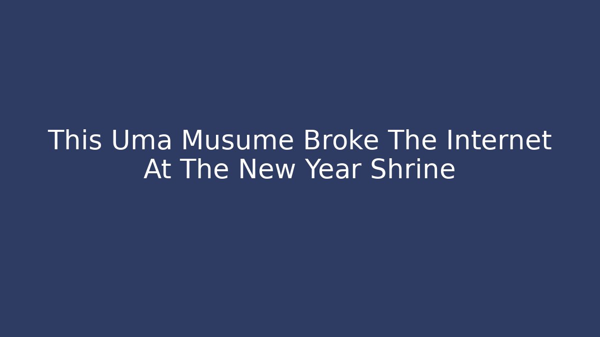 This Uma Musume Broke The Internet At The New Year Shrine