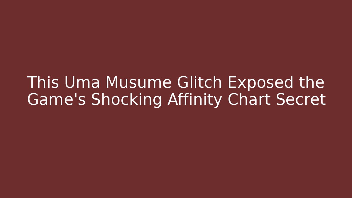 This Uma Musume Glitch Exposed the Game's Shocking Affinity Chart Secret - Vintage E-Juice