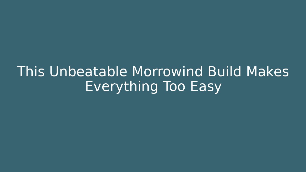 This Unbeatable Morrowind Build Makes Everything Too Easy