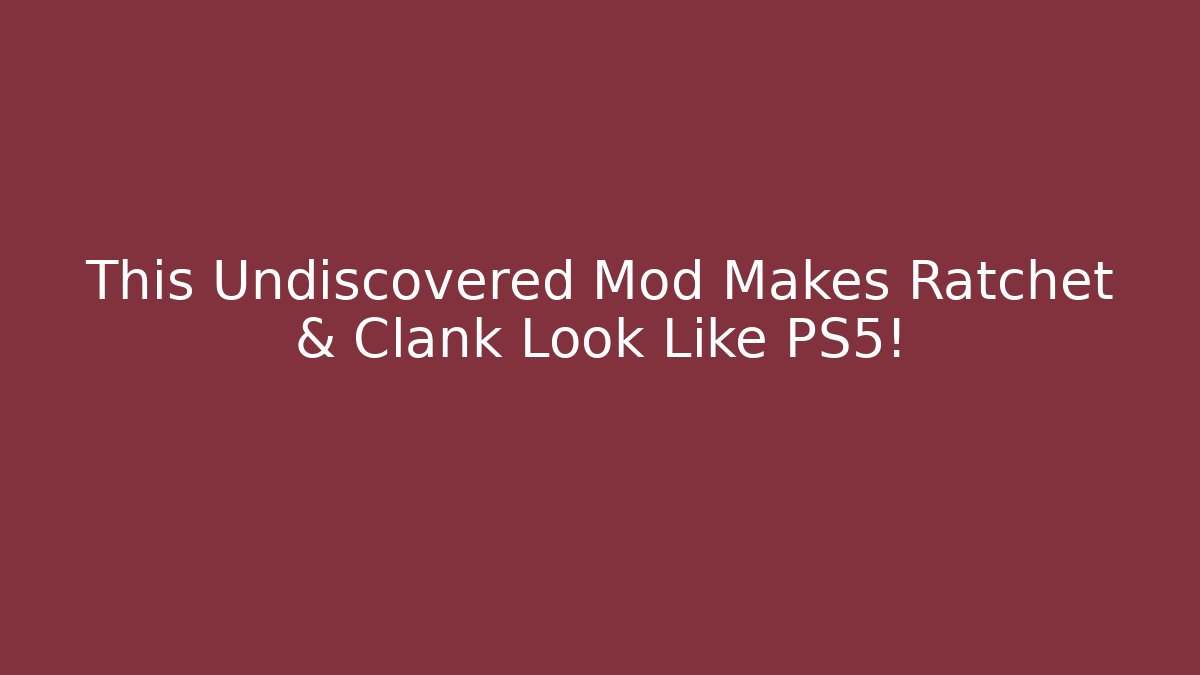 This Undiscovered Mod Makes Ratchet & Clank Look Like PS5!