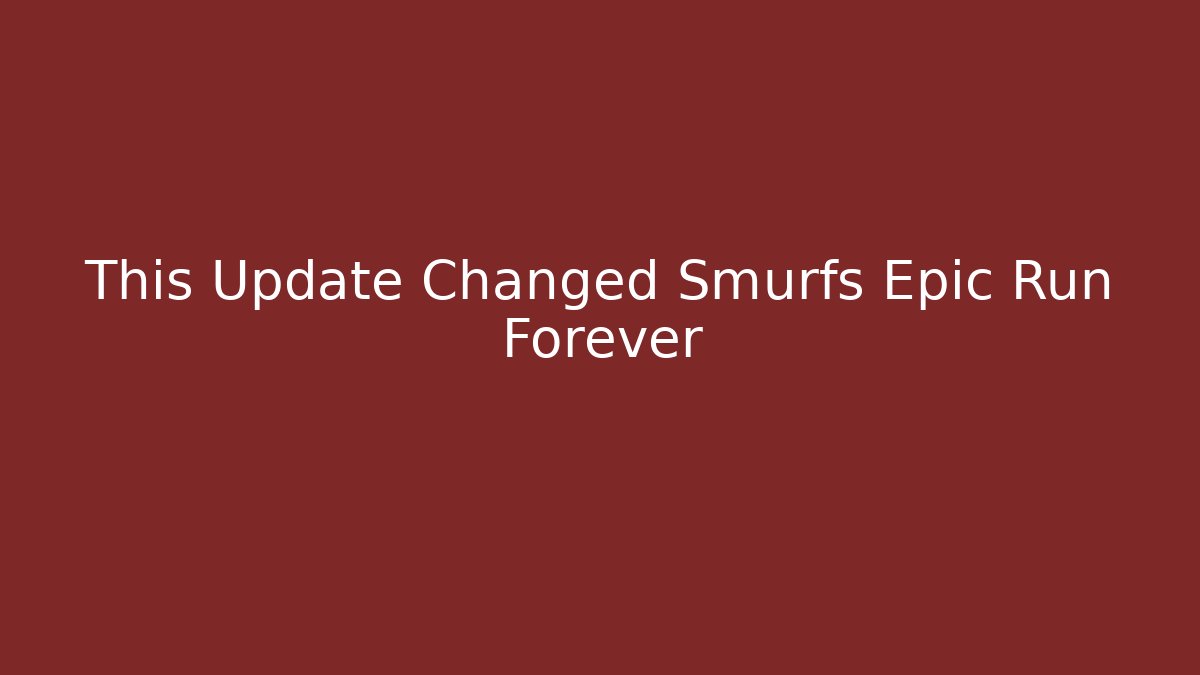 This Update Changed Smurfs Epic Run Forever