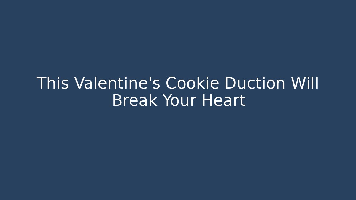 This Valentine's Cookie Duction Will Break Your Heart