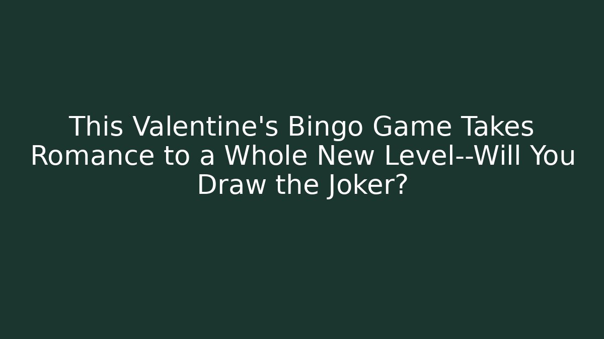 This Valentine’s Bingo Game Takes Romance to a Whole New Level—Will You Draw the Joker?