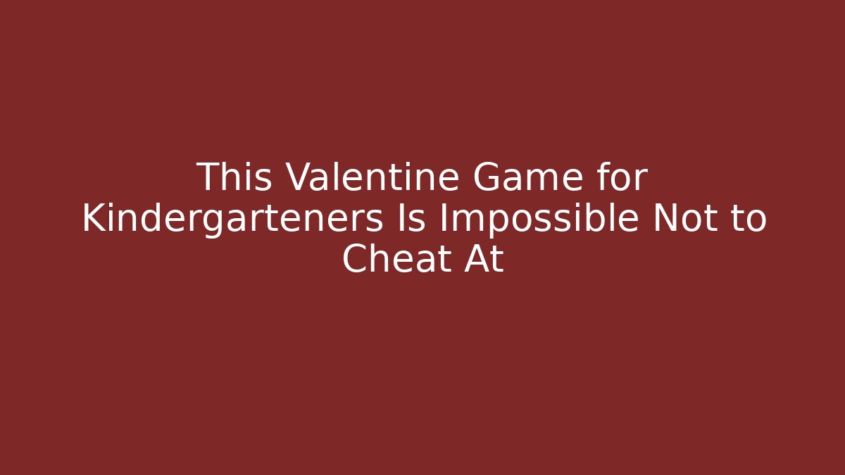 This Valentine Game for Kindergarteners Is Impossible Not to Cheat At