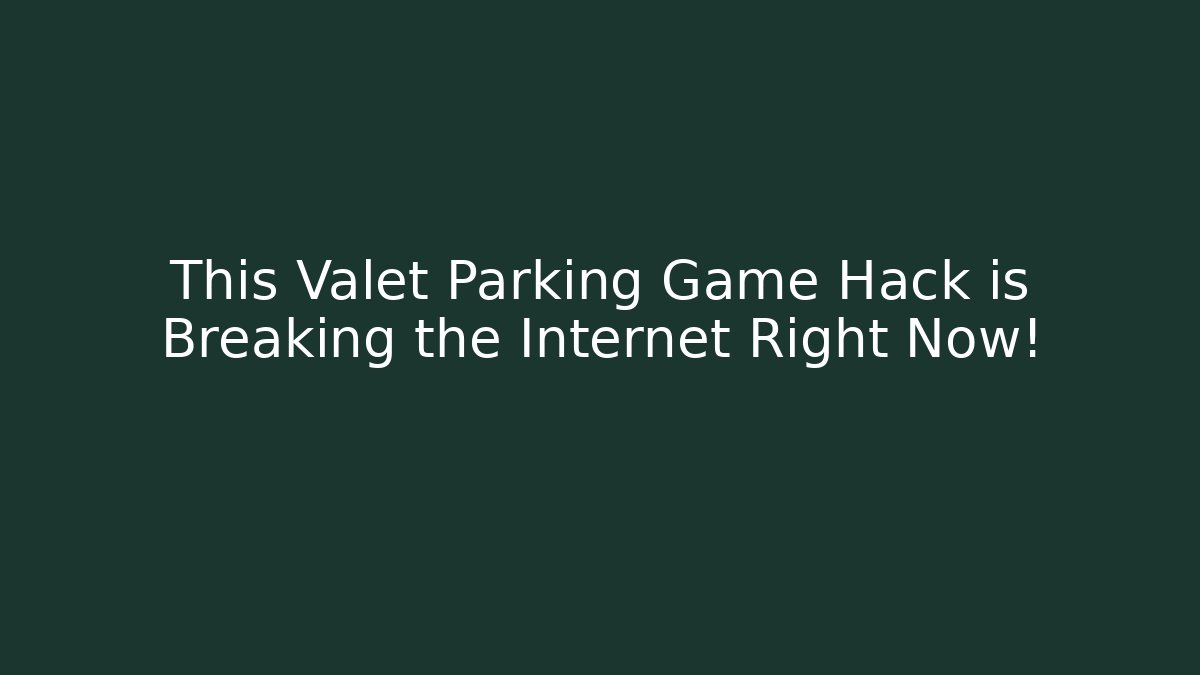 This Valet Parking Game Hack is Breaking the Internet Right Now!