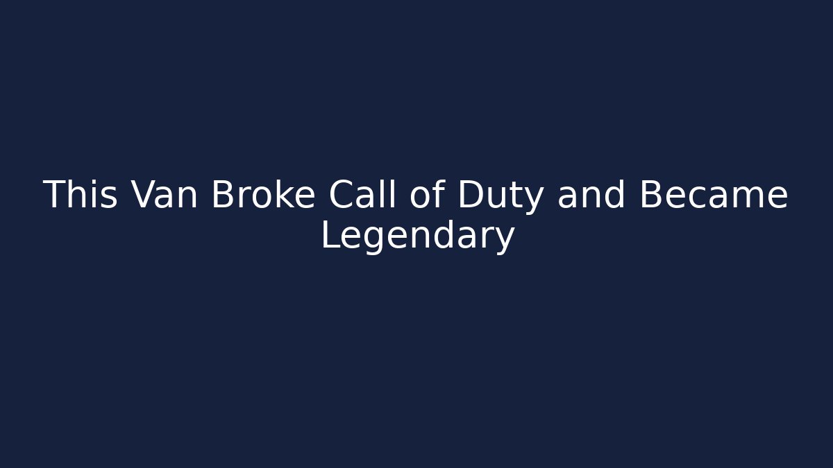 This Van Broke Call of Duty and Became Legendary