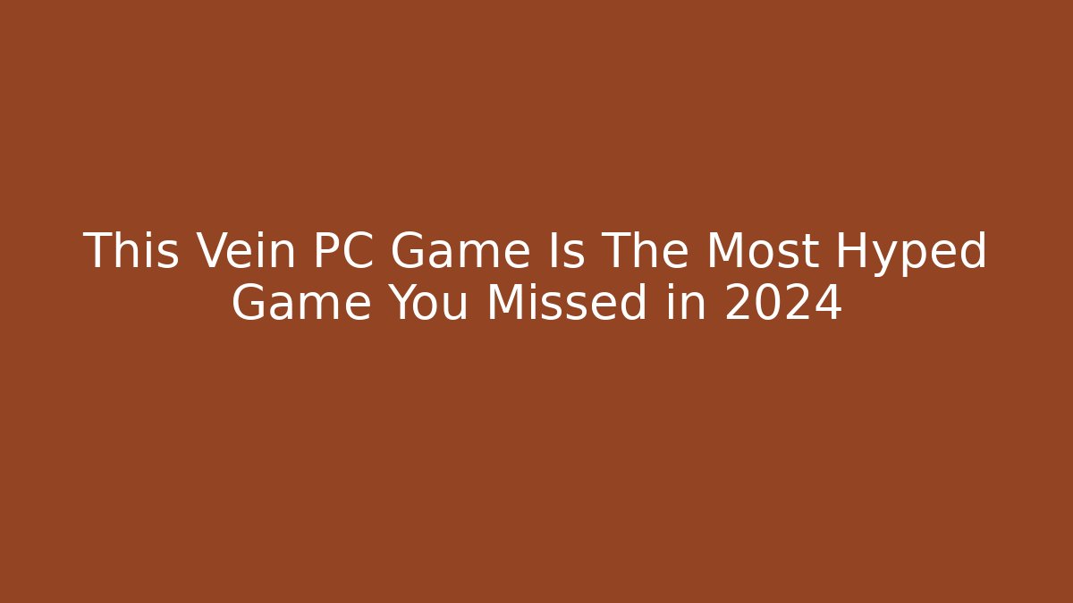 This Vein PC Game Is The Most Hyped Game You Missed in 2024