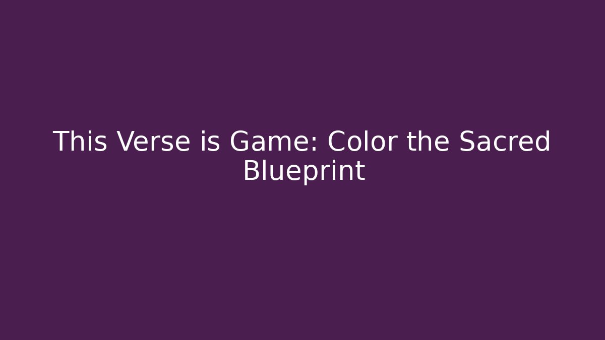 This Verse is Game: Color the Sacred Blueprint