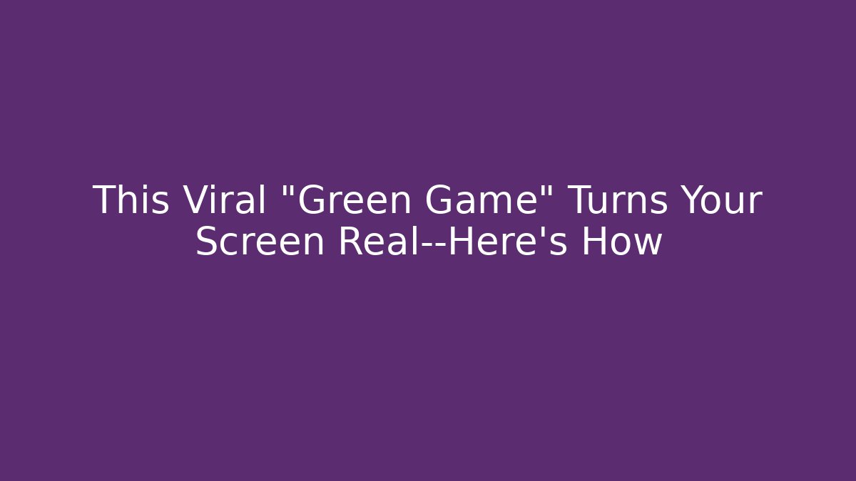 This Viral “Green Game” Turns Your Screen Real—Here’s How - Vintage E-Juice