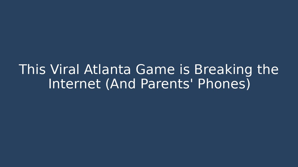 This Viral Atlanta Game is Breaking the Internet (And Parents' Phones)