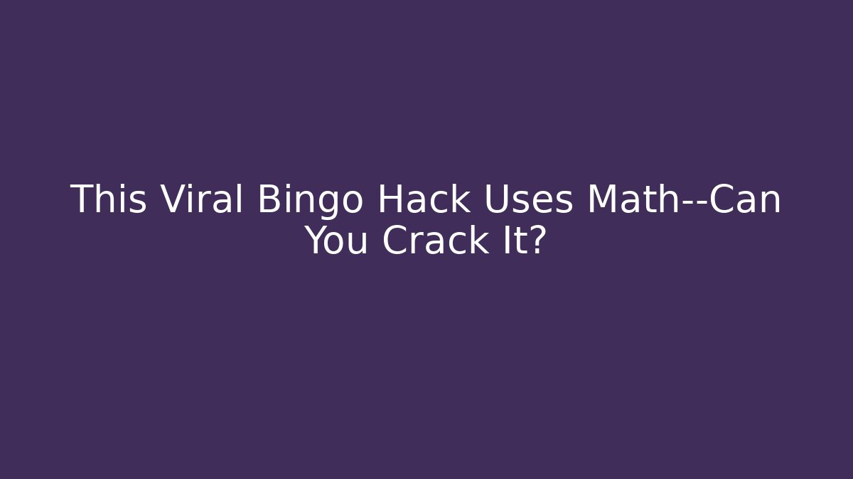 This Viral Bingo Hack Uses Math—Can You Crack It?