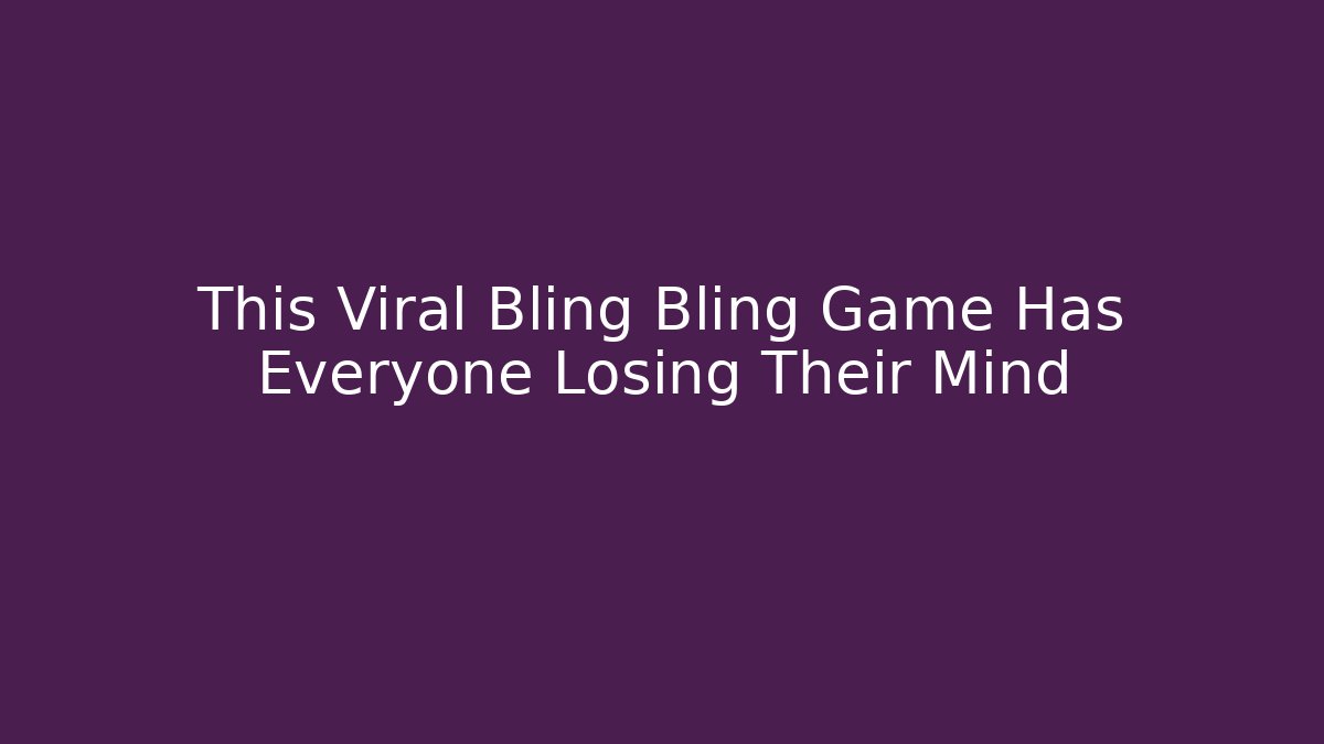 This Viral Bling Bling Game Has Everyone Losing Their Mind - Vintage E-Juice