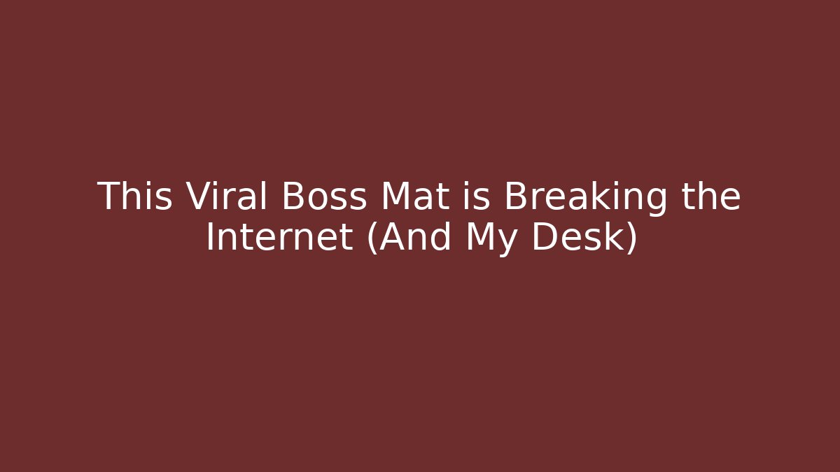 This Viral Boss Mat is Breaking the Internet (And My Desk)