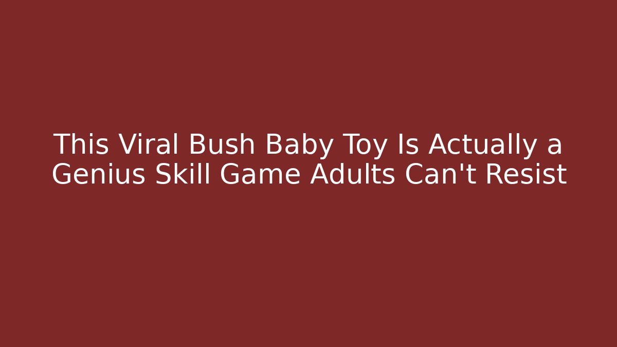 This Viral Bush Baby Toy Is Actually a Genius Skill Game Adults Can’t Resist