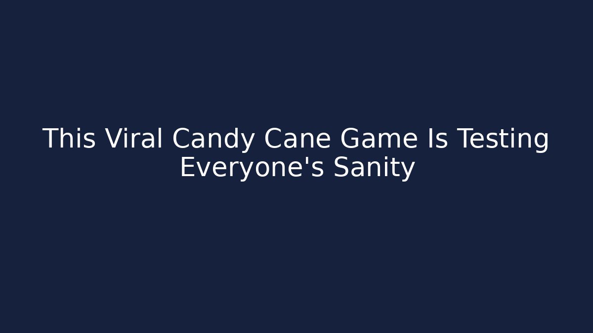 This Viral Candy Cane Game Is Testing Everyone’s Sanity
