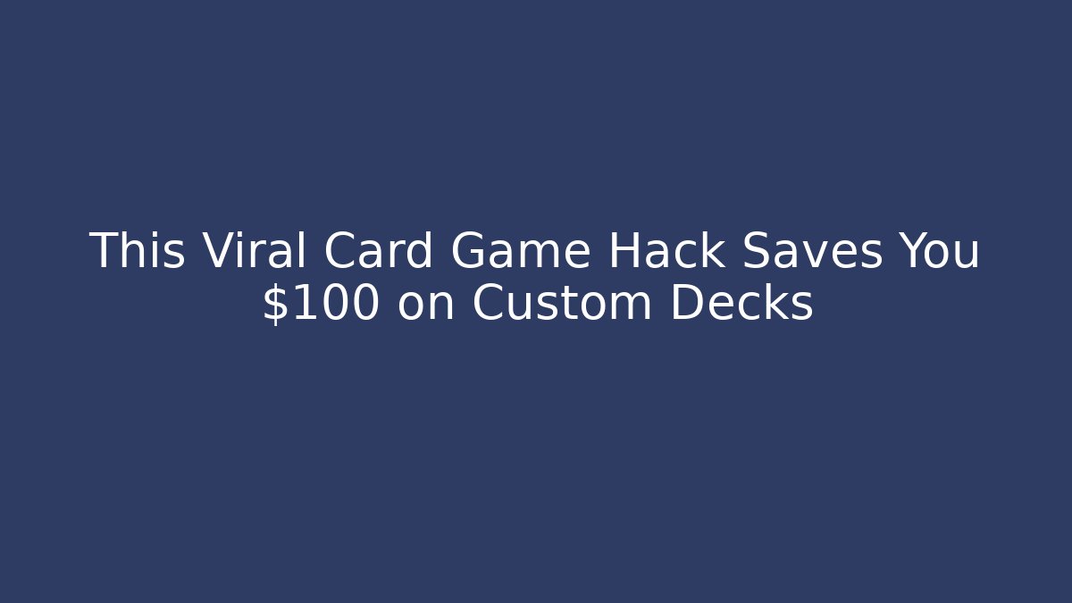 This Viral Card Game Hack Saves You $100 on Custom Decks