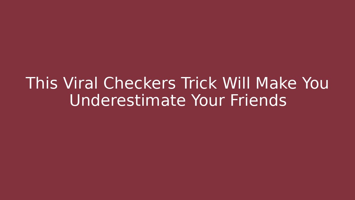 This Viral Checkers Trick Will Make You Underestimate Your Friends