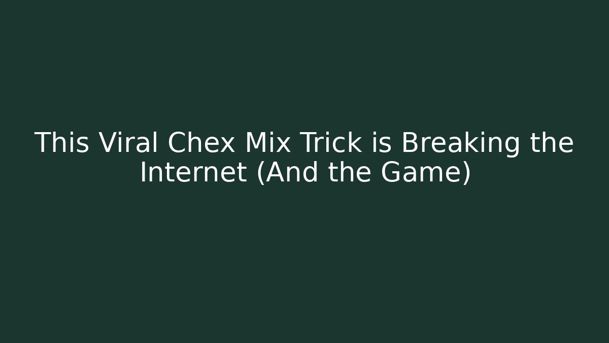 This Viral Chex Mix Trick is Breaking the Internet (And the Game)