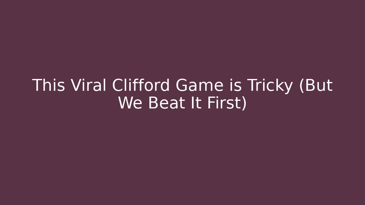 This Viral Clifford Game is Tricky (But We Beat It First)