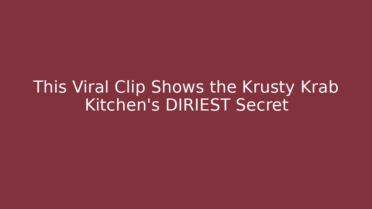This Viral Clip Shows the Krusty Krab Kitchen's DIRIEST Secret