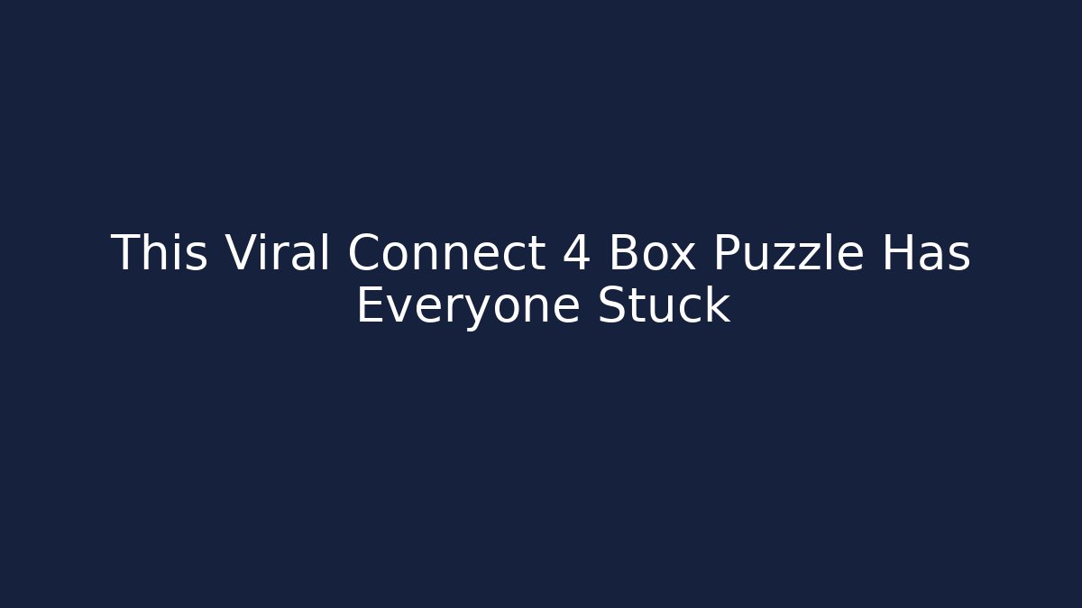 This Viral Connect 4 Box Puzzle Has Everyone Stuck
