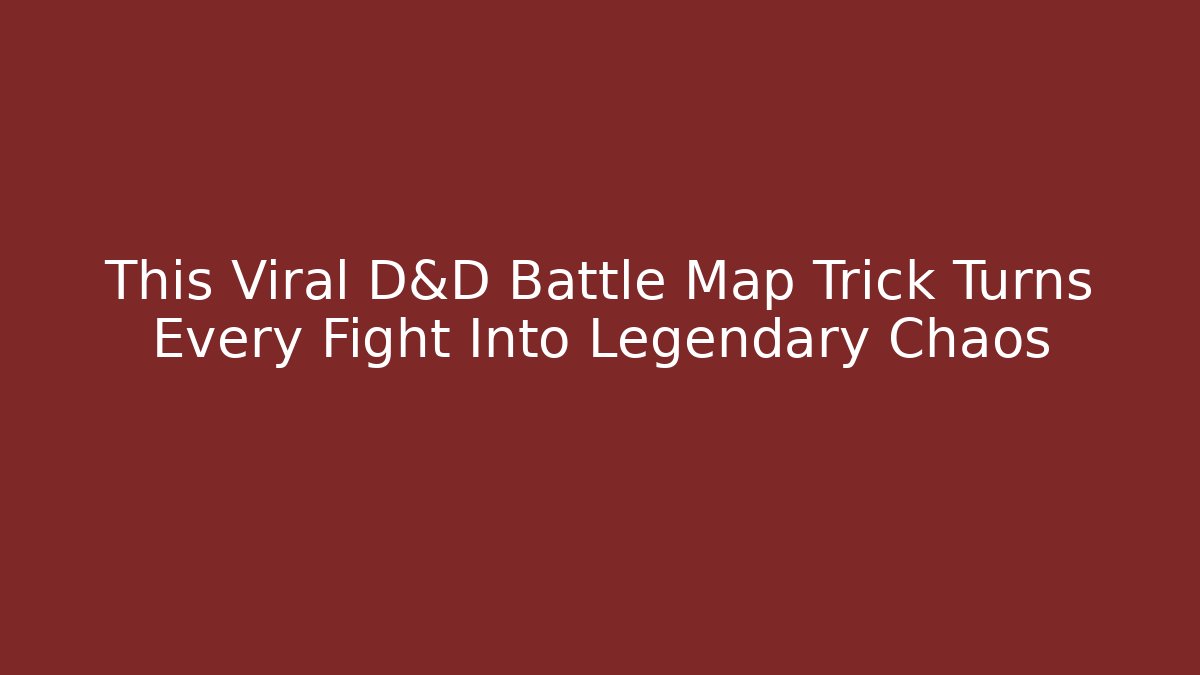 This Viral D&D Battle Map Trick Turns Every Fight Into Legendary Chaos