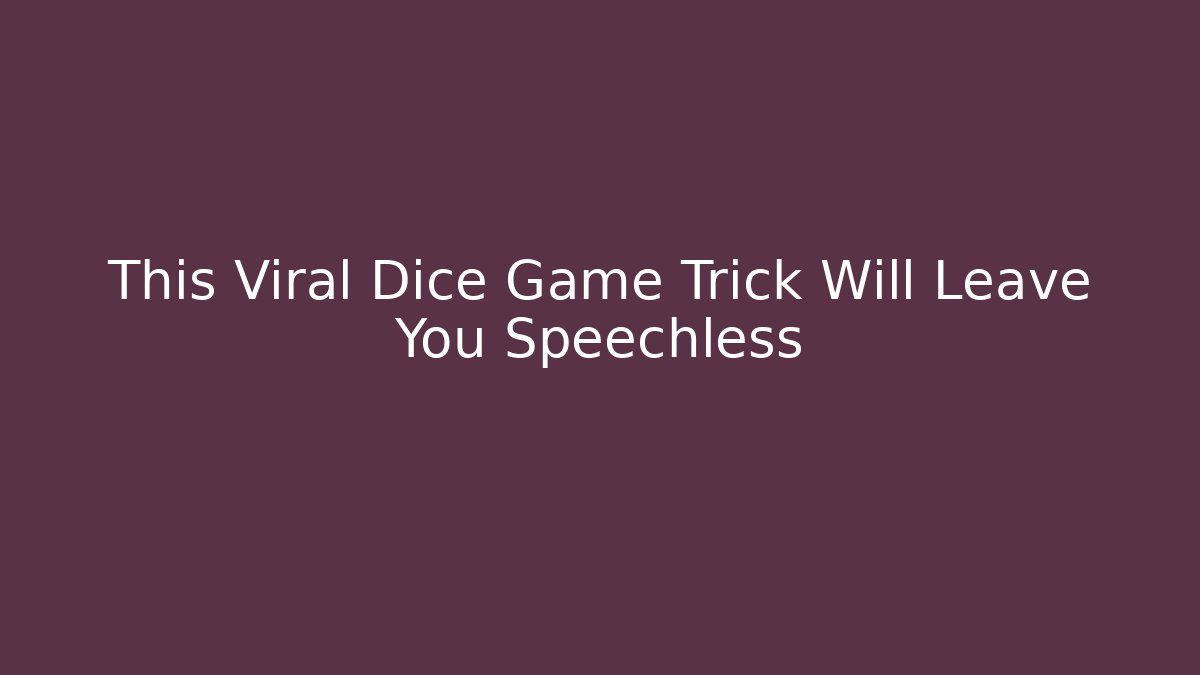 This Viral Dice Game Trick Will Leave You Speechless
